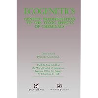 Ecogenetics: Genetic predisposition to toxic effects of chemicals Ecogenetics: Genetic predisposition to toxic effects of chemicals Hardcover Paperback
