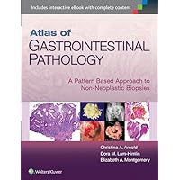 Atlas of Gastrointestinal Pathology: A Pattern Based Approach to Non-Neoplastic Biopsies Atlas of Gastrointestinal Pathology: A Pattern Based Approach to Non-Neoplastic Biopsies Hardcover Kindle