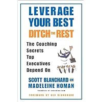 Leverage Your Best, Ditch the Rest : The Coaching Secrets Top Executives Depend On Leverage Your Best, Ditch the Rest : The Coaching Secrets Top Executives Depend On Kindle Hardcover Paperback Audio CD