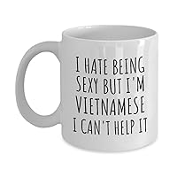 Sexy Vietnamese Mug Funny Vietnam Gift Idea For Men Women I Hate Being Sexy But I Can't Help It Quote Him Her Gag Joke Coffee Tea Cup 11 Oz