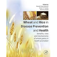 Wheat and Rice in Disease Prevention and Health: Benefits, risks and mechanisms of whole grains in health promotion Wheat and Rice in Disease Prevention and Health: Benefits, risks and mechanisms of whole grains in health promotion Kindle Hardcover