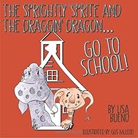 The Sprightly Sprite and the Draggin' Dragon Go To School: The Sprite and the Dragon show us how to (and how not to) behave in school. The Sprightly Sprite and the Draggin' Dragon Go To School: The Sprite and the Dragon show us how to (and how not to) behave in school. Paperback