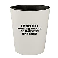 I Don't Like Morning People Or Mornings Or People - White Outer & Black Inner Ceramic 1.5oz Shot Glass