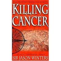 Jason Winter's Story: Killing Cancer, in Search of the Perfect Cleanse, Breakthrough, the Ultimate Combination Jason Winter's Story: Killing Cancer, in Search of the Perfect Cleanse, Breakthrough, the Ultimate Combination Paperback