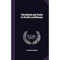 The Mouth and Teeth in Health and Disease The Mouth and Teeth in Health and Disease Hardcover Paperback