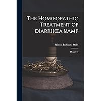 The Homoeopathic Treatment of Diarrhoea & Dysentery The Homoeopathic Treatment of Diarrhoea & Dysentery Paperback Kindle Hardcover