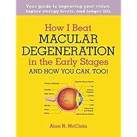 How I Beat Macular Degeneration in the Early Stages and How You Can, Too! How I Beat Macular Degeneration in the Early Stages and How You Can, Too! Paperback Kindle