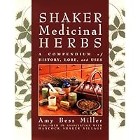Shaker Medicinal Herbs: A Compendium of History, Lore, and Uses Shaker Medicinal Herbs: A Compendium of History, Lore, and Uses Hardcover