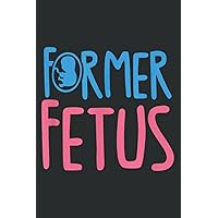 Former Fetus Anti-Abortion Pro-Life Christian Nice: Faith Journal & Prayer Journal Notebook, Devotional & Guided Prayer Journal, 6