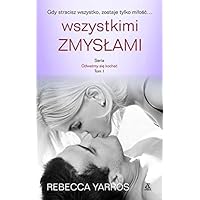 Wszystkimi zmyslami Odwazmy sie kochac Tom 1 (Polish Edition)