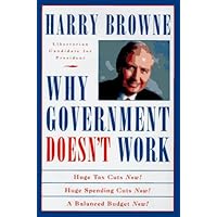 Why Government Doesn't Work: How Reducing Government Will Bring Us Safer Cities, Better Schools, Lower Taxes, More Freedom and Prosperity for All Why Government Doesn't Work: How Reducing Government Will Bring Us Safer Cities, Better Schools, Lower Taxes, More Freedom and Prosperity for All Hardcover Kindle