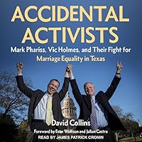 Accidental Activists: Mark Phariss, Vic Holmes, and Their Fight for Marriage Equality in Texas Accidental Activists: Mark Phariss, Vic Holmes, and Their Fight for Marriage Equality in Texas Kindle Audible Audiobook Hardcover Audio CD