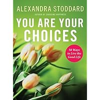 You Are Your Choices: 50 Ways to Live the Good Life You Are Your Choices: 50 Ways to Live the Good Life Hardcover Kindle