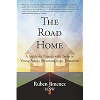 The Road Home: A Guide for Parents with Teens or Young Adults Returning from Treatment The Road Home: A Guide for Parents with Teens or Young Adults Returning from Treatment Paperback