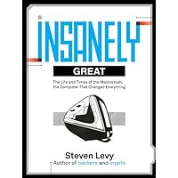 Insanely Great: The Life and Times of Macintosh, the Computer that changed Everything Insanely Great: The Life and Times of Macintosh, the Computer that changed Everything Kindle Audible Audiobook Hardcover Paperback