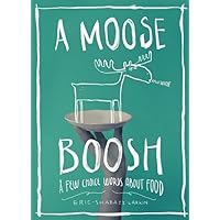 A Moose Boosh: A Few Choice Words About Food A Moose Boosh: A Few Choice Words About Food Kindle Paperback