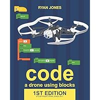 Code a Drone Using Blocks: Learn to code and command a Parrot Mini-Drone step-by-step. Code a Drone Using Blocks: Learn to code and command a Parrot Mini-Drone step-by-step. Paperback