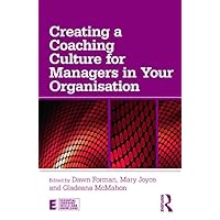 Creating a Coaching Culture for Managers in Your Organisation (Essential Coaching Skills and Knowledge) Creating a Coaching Culture for Managers in Your Organisation (Essential Coaching Skills and Knowledge) Paperback Kindle Hardcover