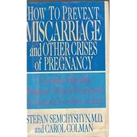 How to Prevent Miscarriage and Other Crises of Pregnancy How to Prevent Miscarriage and Other Crises of Pregnancy Hardcover Paperback