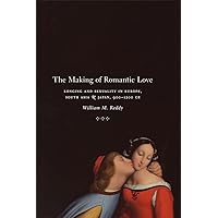 The Making of Romantic Love: Longing and Sexuality in Europe, South Asia, and Japan, 900-1200 CE (Chicago Studies in Practices of Meaning) The Making of Romantic Love: Longing and Sexuality in Europe, South Asia, and Japan, 900-1200 CE (Chicago Studies in Practices of Meaning) Paperback Kindle Hardcover