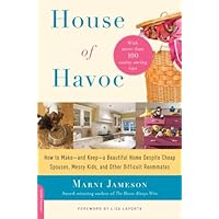 House of Havoc: How to Make--and Keep--a Beautiful Home Despite Cheap Spouses, Messy Kids, and Other Difficult Roommates House of Havoc: How to Make--and Keep--a Beautiful Home Despite Cheap Spouses, Messy Kids, and Other Difficult Roommates Paperback Kindle