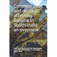 Common pest and diseases affecting Banana in South-India: an overview Common pest and diseases affecting Banana in South-India: an overview Paperback Kindle