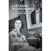 Last Boat to Yokohama: The Life and Legacy of Beate Sirota Gordon Last Boat to Yokohama: The Life and Legacy of Beate Sirota Gordon Kindle Paperback
