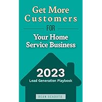 Get More Customers for Your Home Service Business: Lead Generation Playbook Get More Customers for Your Home Service Business: Lead Generation Playbook Kindle Paperback