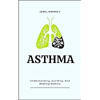 ASTHMA: Understanding, Avoiding, And Beating Asthma ASTHMA: Understanding, Avoiding, And Beating Asthma Paperback Kindle