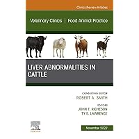 Liver Abnormalities in Cattle, An Issue of Veterinary Clinics of North America: Food Animal Practice, E-Book (The Clinics: Internal Medicine) Liver Abnormalities in Cattle, An Issue of Veterinary Clinics of North America: Food Animal Practice, E-Book (The Clinics: Internal Medicine) Kindle Hardcover