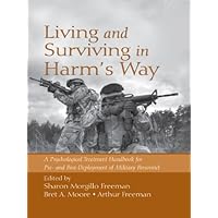 Living and Surviving in Harm's Way: A Psychological Treatment Handbook for Pre- and Post-Deployment of Military Personnel Living and Surviving in Harm's Way: A Psychological Treatment Handbook for Pre- and Post-Deployment of Military Personnel Kindle Hardcover Paperback