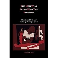 The Man Who Talks with the Flowers: The Intimate Life Story of Dr. George Washington Carver The Man Who Talks with the Flowers: The Intimate Life Story of Dr. George Washington Carver Paperback Kindle Hardcover Mass Market Paperback