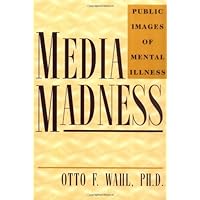 Media Madness: Public Images of Mental Illness Media Madness: Public Images of Mental Illness Kindle Hardcover Paperback