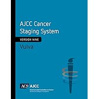 AJCC Cancer Staging System: Vulva: Version 9 of the AJCC Cancer Staging System AJCC Cancer Staging System: Vulva: Version 9 of the AJCC Cancer Staging System Paperback Kindle