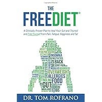 The FreeDiet: A Clinically Proven Plan to Heal Your Gut and Thyroid and Free Yourself from Pain, Fatigue, Fogginess, and Fat The FreeDiet: A Clinically Proven Plan to Heal Your Gut and Thyroid and Free Yourself from Pain, Fatigue, Fogginess, and Fat Paperback Kindle