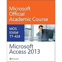 77-424 Microsoft Access 2013 (Microsoft Official Academic Course Series) 77-424 Microsoft Access 2013 (Microsoft Official Academic Course Series) Paperback Spiral-bound