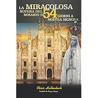 La Miracolosa Novena Del Rosario Di 54 Giorni a Nostra Signora (Italian Edition) La Miracolosa Novena Del Rosario Di 54 Giorni a Nostra Signora (Italian Edition) Paperback Kindle