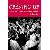 Opening Up: Youth Sex Culture and Market Reform in Shanghai (Chicago Visual Library-French Popular Lithographic Imagery) Opening Up: Youth Sex Culture and Market Reform in Shanghai (Chicago Visual Library-French Popular Lithographic Imagery) Hardcover Paperback