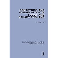 Obstetrics and Gynaecology in Tudor and Stuart England (Routledge Library Editions: History of Medicine) Obstetrics and Gynaecology in Tudor and Stuart England (Routledge Library Editions: History of Medicine) Hardcover