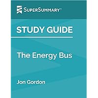 Study Guide: The Energy Bus by Jon Gordon (SuperSummary)
