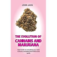 The Evolution of Cannabis and Marijuana : Basic Guide to the Health Benefits of Cannabis and Marijuana The Evolution of Cannabis and Marijuana : Basic Guide to the Health Benefits of Cannabis and Marijuana Kindle Paperback