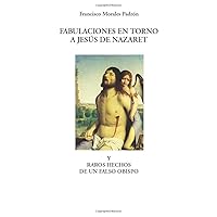 Fabulaciones en torno a Jesus de Nazaret (Spanish Edition)