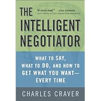 The Intelligent Negotiator: What to Say, What to Do, How to Get What You Want--Every Time The Intelligent Negotiator: What to Say, What to Do, How to Get What You Want--Every Time Hardcover Kindle Paperback