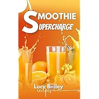 SMOOTHIE SUPERCHARGE: High Calorie Smoothies for Rapid Weight Gain: The Ultimate Smoothie Recipe Book for Muscle Growth and Gaining Healthy Weight Fast. With 30 recipes, Prepared & Ready in 5 Minutes SMOOTHIE SUPERCHARGE: High Calorie Smoothies for Rapid Weight Gain: The Ultimate Smoothie Recipe Book for Muscle Growth and Gaining Healthy Weight Fast. With 30 recipes, Prepared & Ready in 5 Minutes Kindle Paperback