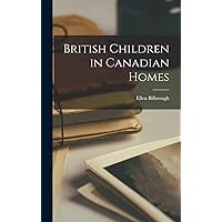 British Children in Canadian Homes British Children in Canadian Homes Hardcover Paperback