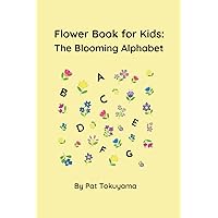 Flower Book for Kids: The Blooming Alphabet (Alphabet Adventures: Discovering the World Letter by Letter)