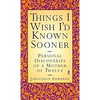 Things I Wish Id Known Sooner Personal Discoveries of a Mother of Twelve Things I Wish Id Known Sooner Personal Discoveries of a Mother of Twelve Paperback Kindle Hardcover