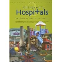 Designing the World's Best: Children's Hospitals 2--The Future of Healing Environments (Volume 2) Designing the World's Best: Children's Hospitals 2--The Future of Healing Environments (Volume 2) Hardcover
