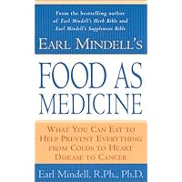 Earl Mindell's Food as Medicine: What You Can Eat to Help Prevent Everything from Colds to Heart Disease to Cancer Earl Mindell's Food as Medicine: What You Can Eat to Help Prevent Everything from Colds to Heart Disease to Cancer Paperback Hardcover