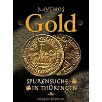 Mythos Gold - Spurensuche in Thüringen Mythos Gold - Spurensuche in Thüringen Hardcover